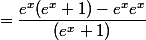 =\dfrac{e^{x}(e^{x}+1)-e^{x}e^{x}}{(e^{x}+1)}